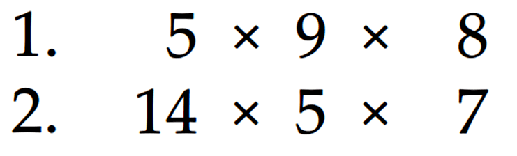 1. 5 x 9 x 8 2. 14 x 5 x 7