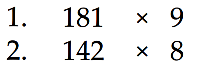 1. 181 x 9 2. 142 x 8