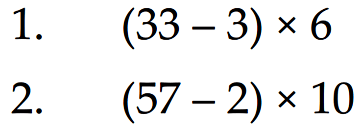 1.(33 - 3) x 6 2. (57 - 2) x 10