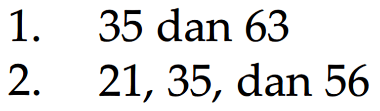 1. 35 dan 63 2. 21, 35, dan 56