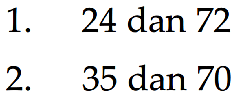 1. 24 dan 72 2. 35 dan 70