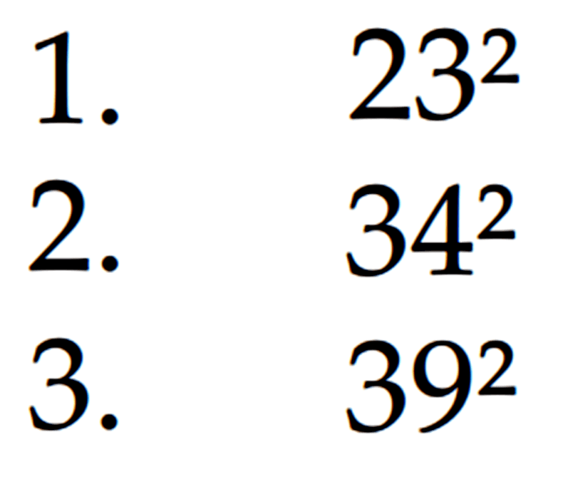 1. 23^2 2. 34^2 3. 39^2