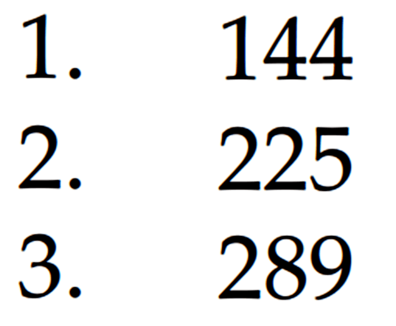 1. 144 2. 225 3. 289