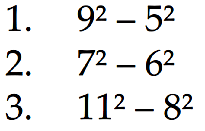 1. 9^2 - 5^2 2. 7^2 - 62 3. 11^2 - 8^2