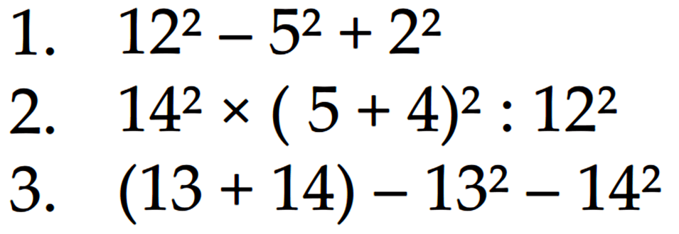1. 12^2 - 5^2 + 2^2 2. 14^2 x (5 + 4)^2 : 12^2 3. (13 + 14) - 13^2 - 14^2