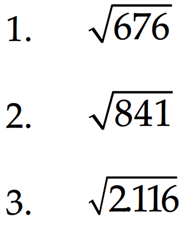 1. akar(676_ 2. akar(841) 3. akar(2.116)