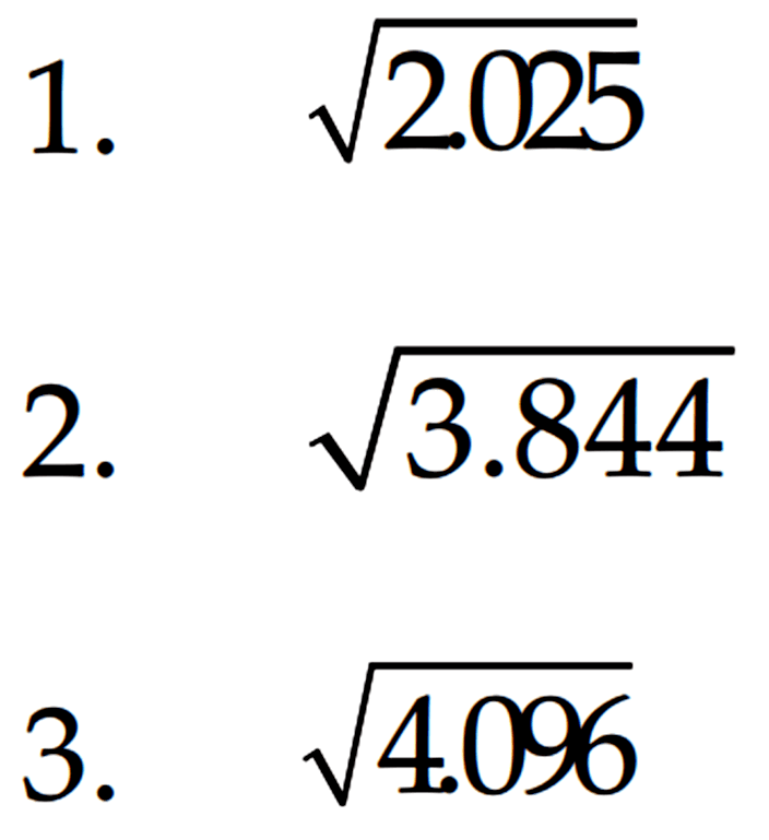 1. akar(2.025) 2. akar(3.844) 3. akar(4.096)