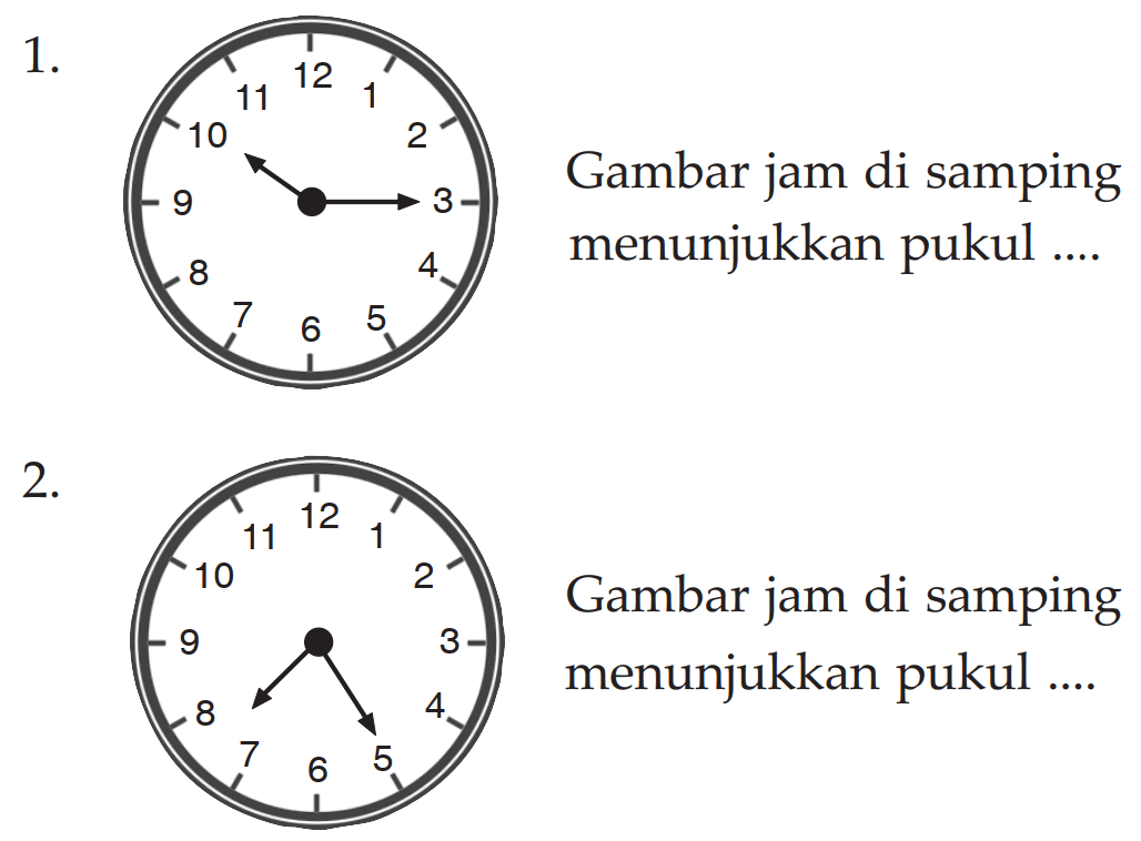 1. 12 11 10 2 Gambar jam di samping 3 menunjukkan pukul 5 2- 12 11 1 10 2 Gambar jam di samping 3 menunjukkan pukul 5