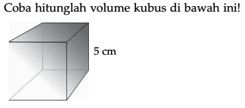 Coba hitunglah volume kubus di bawah ini! 5 cm