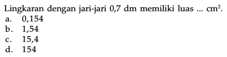 Lingkaran dengan jari-jari 0,7 dm memiliki luas ... cm^2.