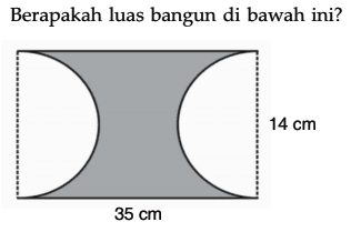 Berapakah luas bangun di bawah ini?
 14 cm
 35 cm