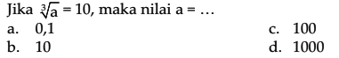 Jika a^(1/3) = 10, maka nilai a = ...