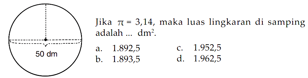 Jika pi = 3,14, maka luas lingkaran di samping adalah ... dm^2. 50 dm