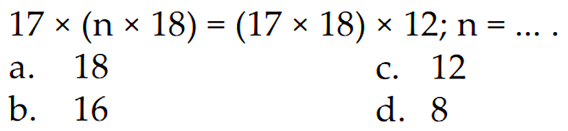 17 x (n x 18) = (17 x 18) x 12; n =