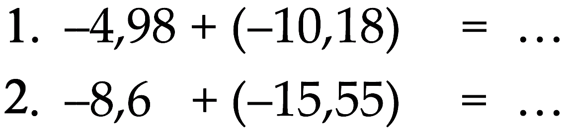 1. -4,98 + (-10,18) = ... 2. -8,6 + (-15,55) = ...