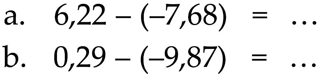 a. 6,22 - (-7,68) = ... b. 0,29 - (-9,87) = ...