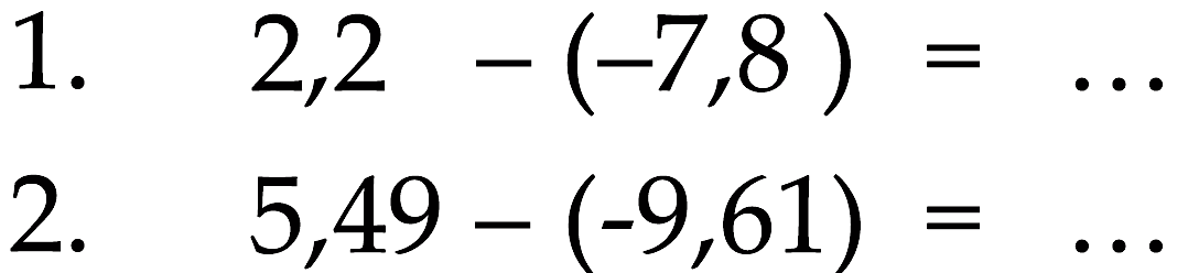 1. 2,2 - (-7,8) = ... 2. 5,49 - (-9,61) = ...