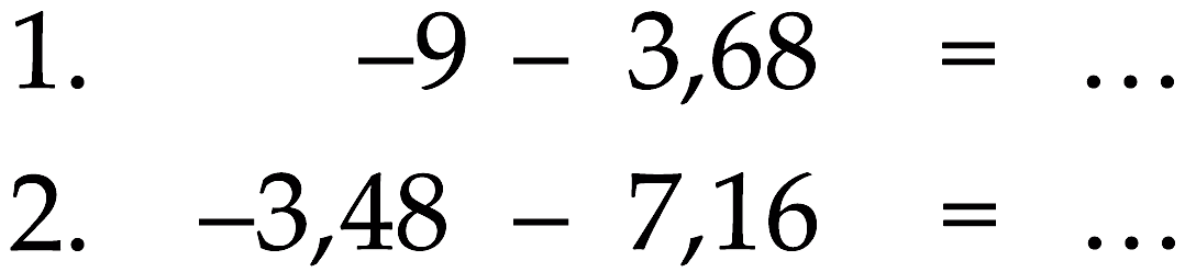 1. -9 -3,68= ... 2. -3,48 - 7,16 = ...