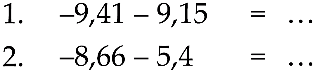 1. -9,41 - 9,15 = ... 2. -8,66 - 5,4 = ...