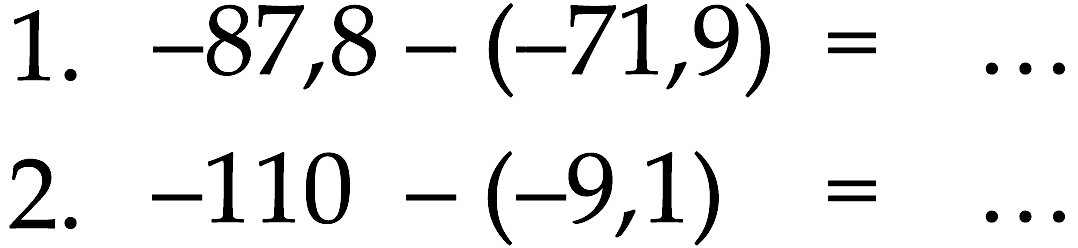 1- -87,8 - (-71,9) = .... 2. -110 - (-9,1) = ....