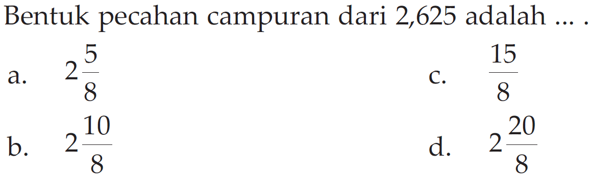 Bentuk pecahan campuran dari 2,625 adalah