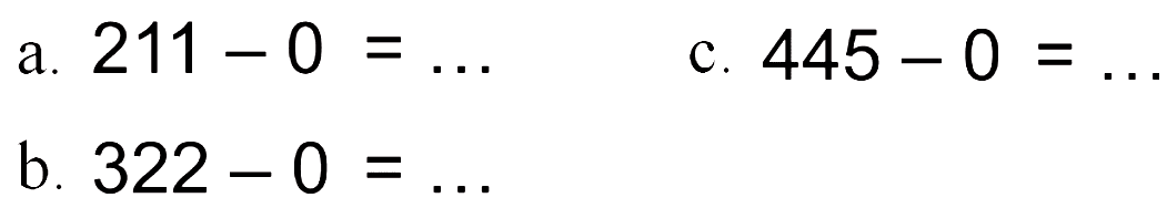 a. 211 - 0=... c. 445 - 0= b. 322 - 0=...