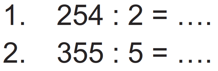 1.  254 : 2 = ....
2.  355 : 5 = ....