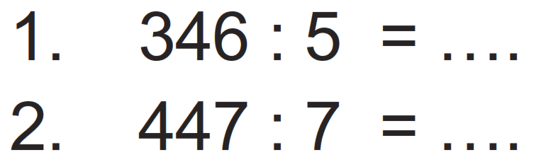 1. 346 : 5 = ...
2. 447 : 7 = ....