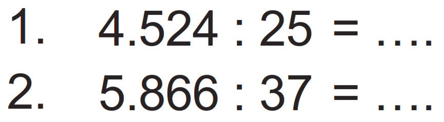 1. 4.524 : 25 = 
2. 5.866 : 37 = 