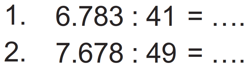 1. 6.783 : 41 = ...
2. 7.678 : 49 = ...