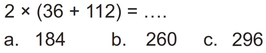 
2 x(36+112)=...

