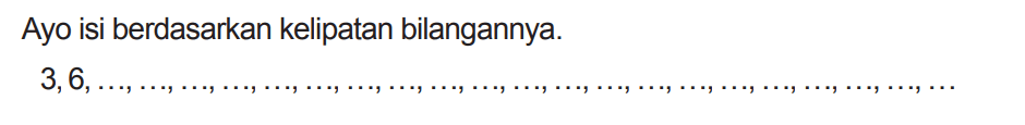 Ayo isi berdasarkan kelipatan bilangannya.

3,6  {, )
