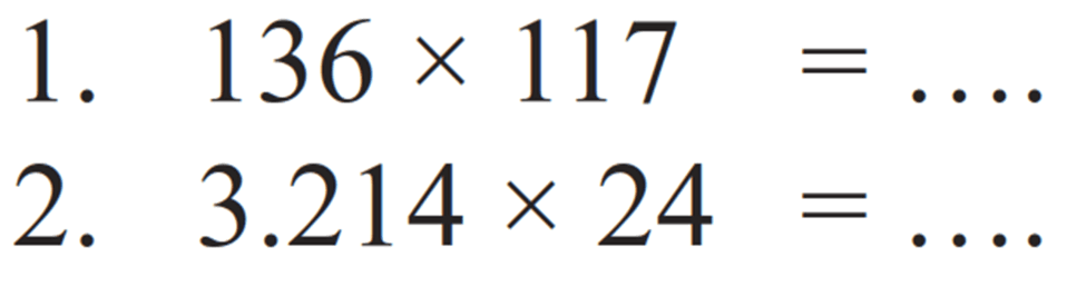 1. 136 x 117= ....
2. 3.214 x 24=... 