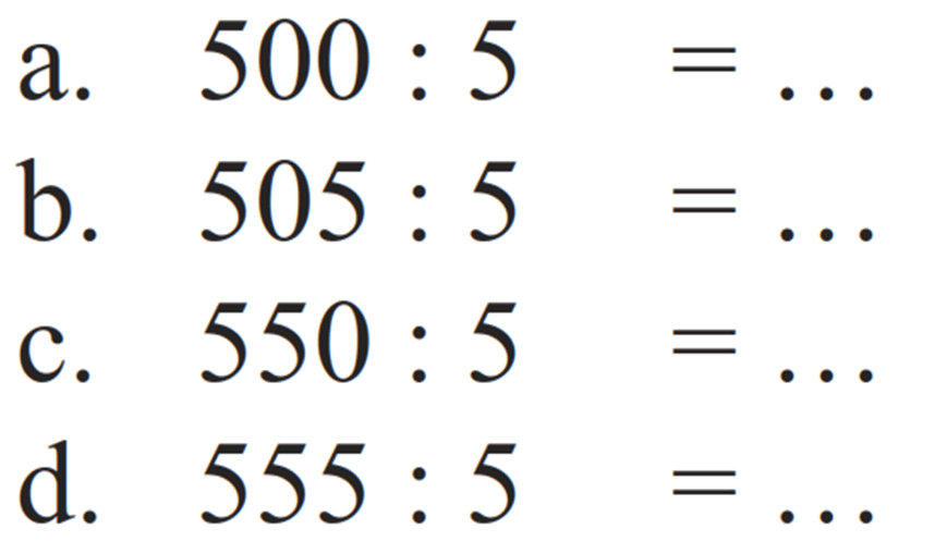 a. 500 : 5 = ... 
b. 505 : 5 = ... 
c. 550 : 5 = ... 
d. 555 : 5 = ...