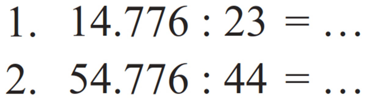 1. 14.776 : 23 = ...
2. 54.776 : 44 = ...