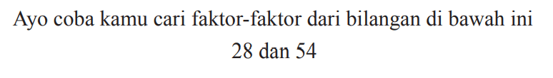 Ayo coba kamu cari faktor-faktor dari bilangan di bawah ini 28 dan 54