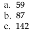 a. 59 b. 87 c. 142