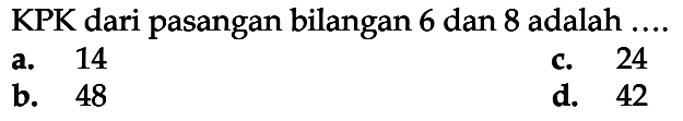 KPK dari pasangan bilangan 6 dan 8 adalah ....