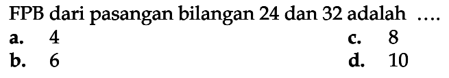 FPB dari pasangan bilangan 24 dan 32 adalah ...