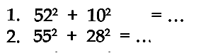 1. 52^2 + 10^2 = ... 2. 55^2 + 28^2 = ....