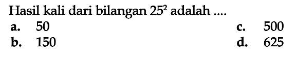 Hasil kali dari bilangan 25^2 adalah ....