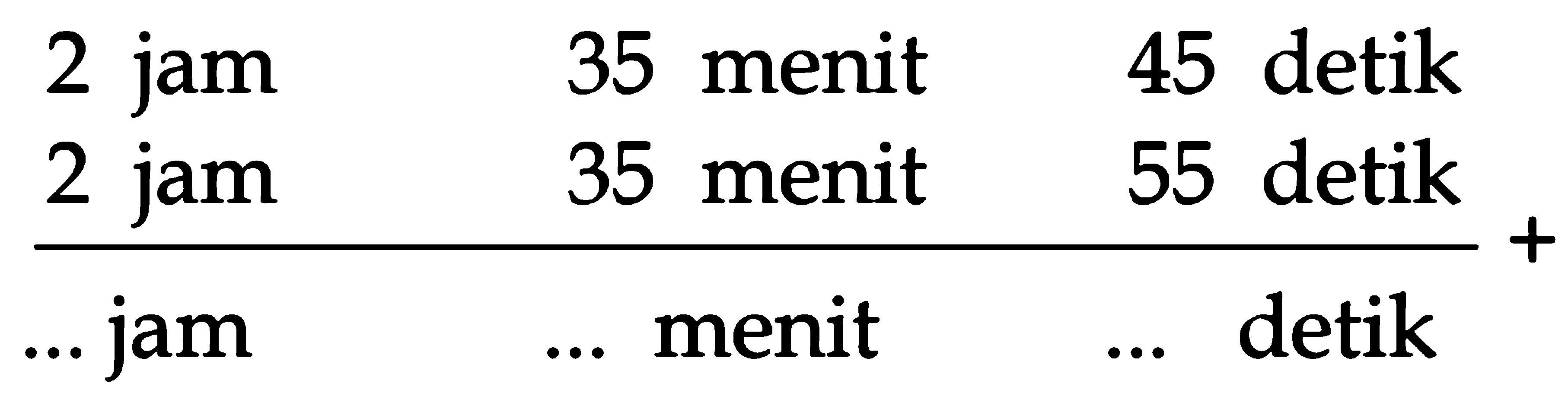 2 jam 35 menit 45 detik + 2 jam 35 menit 55 detik = .. jam .. menit.. detik