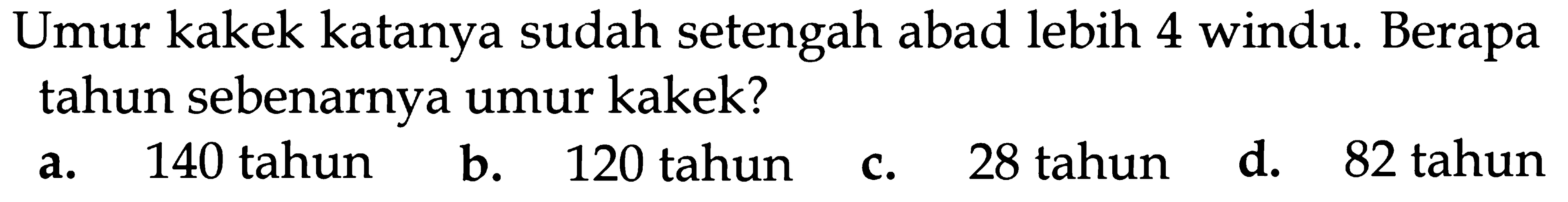 Umur kakek katanya sudah setengah abad lebih 4 windu. Berapa tahun sebenarnya umur kakek?