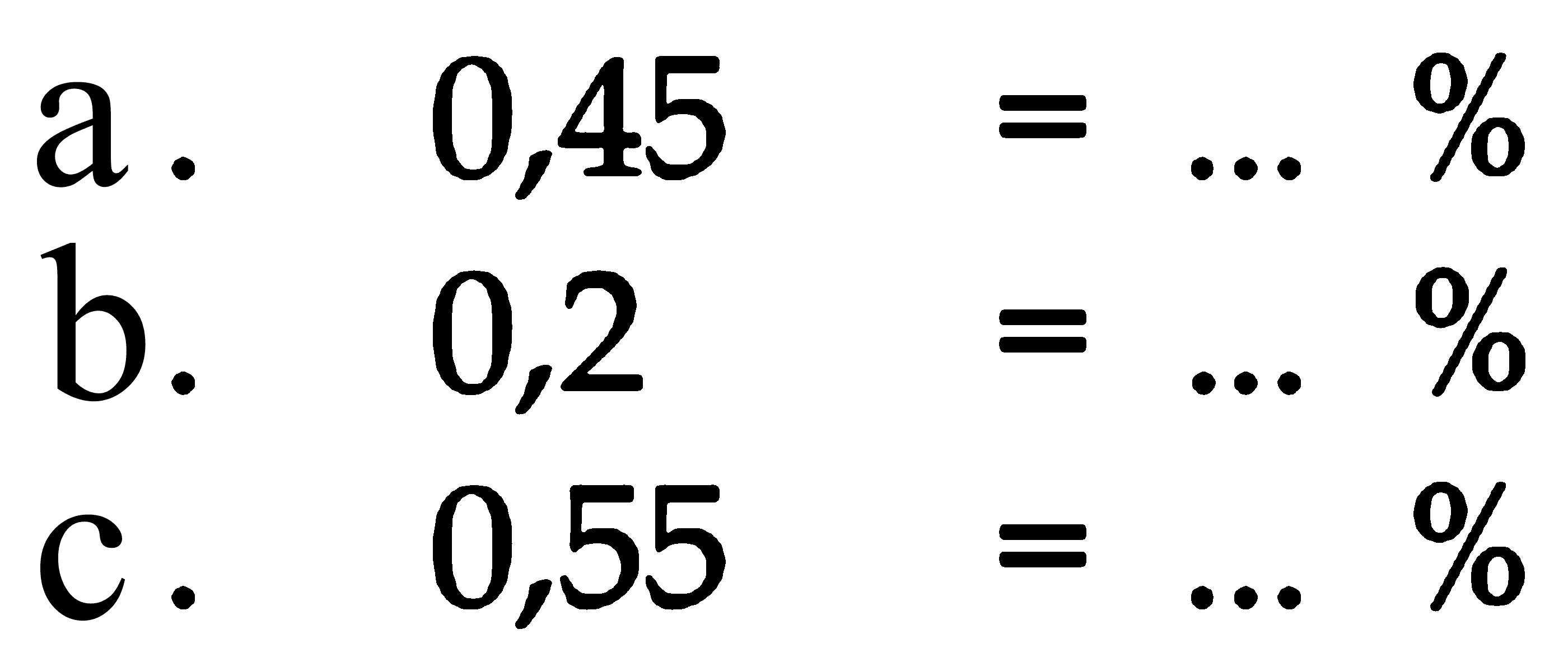 a. 0,45 = ... % b. 0,2 = .... % c. 0,55 = ... %