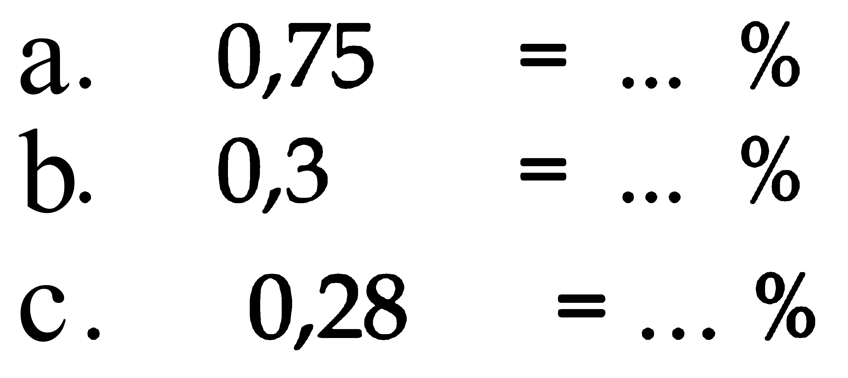 a. 0,75 = .... % b. 0,3 = ... % c. 0,28 = .... %