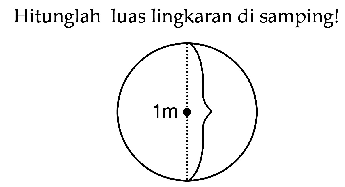 Hitunglah luas lingkaran di samping! 1 m