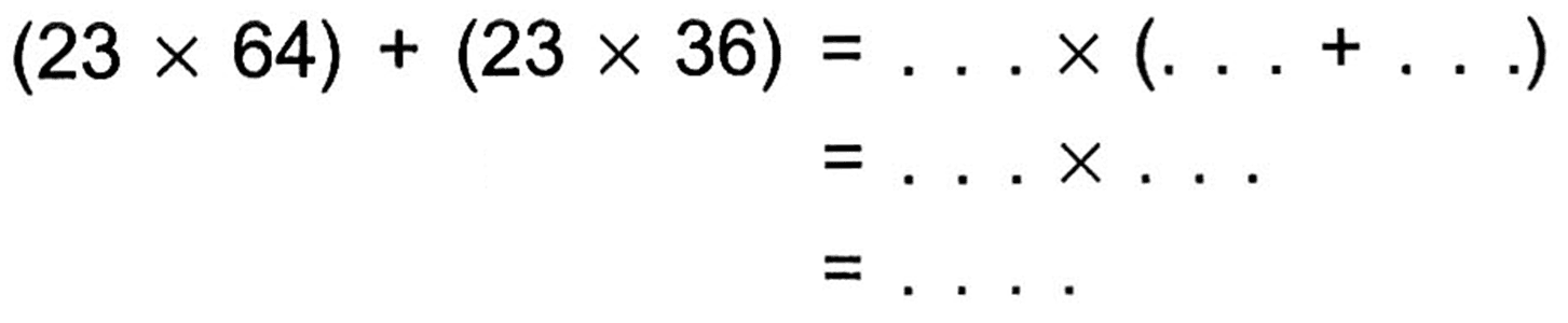 (23 x 64) + (23 x 36) = ... x ( ... + ... ) = ... x ... = ....