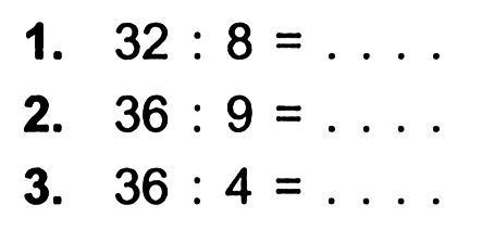 1. 32 . 8 = 2. 36 . 9 = 3. 36 . 4 =