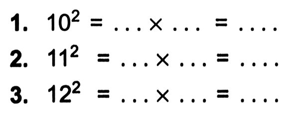 1. 10^2 = ... x .... = .... 2. 11^2 = ... x .... = ....3. 12^2 = ... x .... = ....