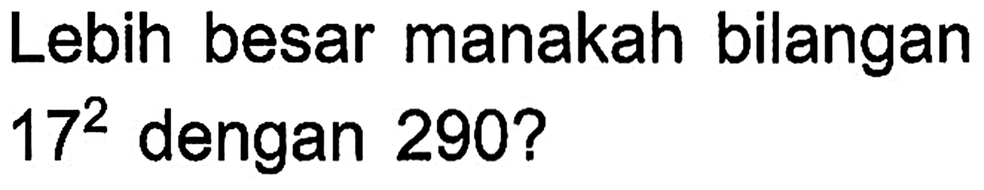 Lebih besar manakah bilangan 172 dengan 2902?